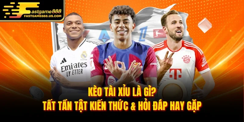 Kèo Tài Xỉu Là Gì? Tất Tần Tật Kiến Thức & Hỏi Đáp Hay Gặp
