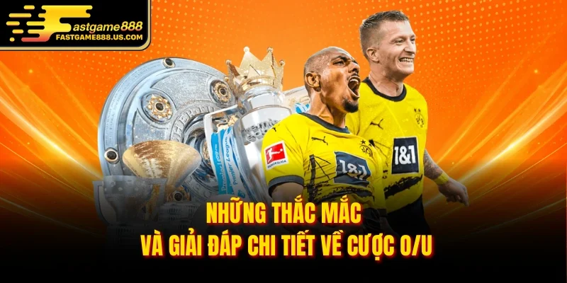 Những thắc mắc và giải đáp chi tiết về cược O/U